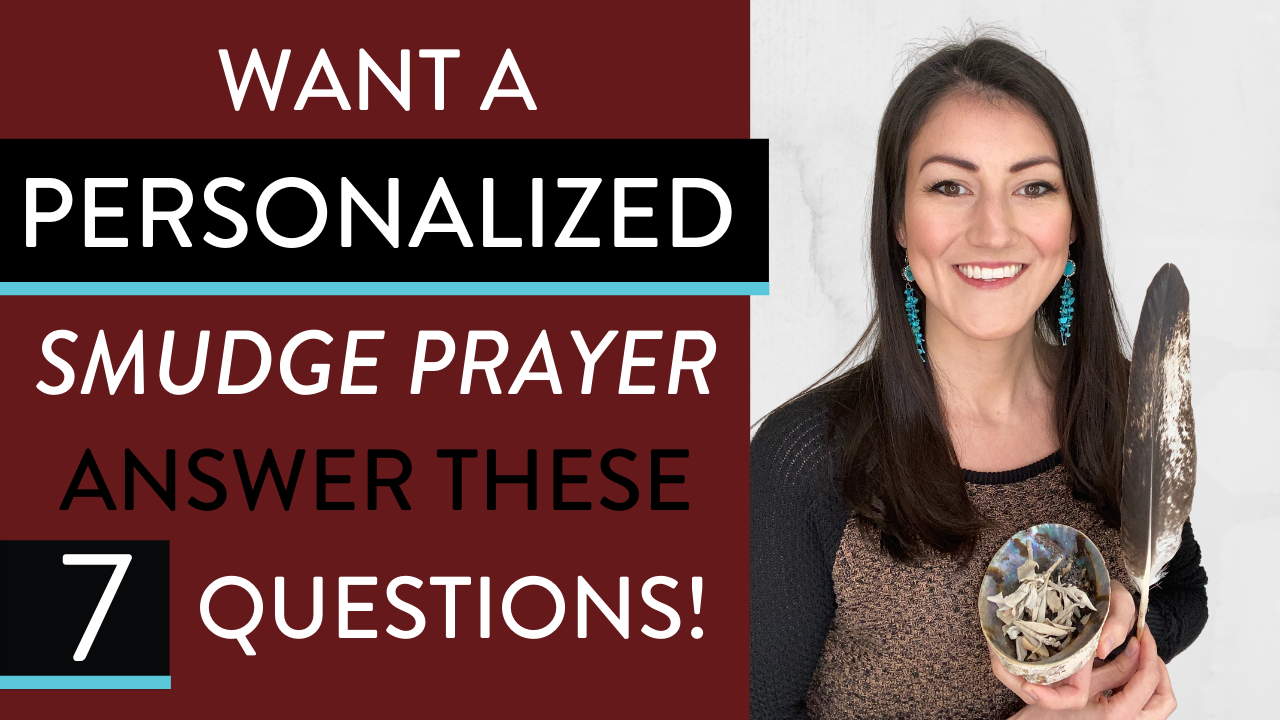 Want a personalized smudge prayer? Answer these 7 questions!