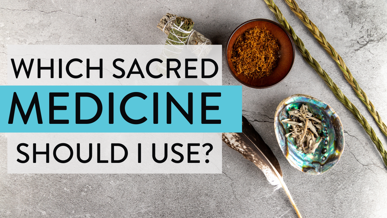 Which Sacred Medicine Should I Use?