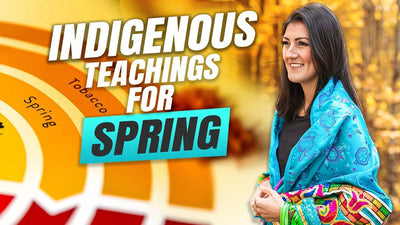 Indigenous Teachings for Spring